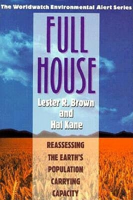 Full House: Reassessing the Earth's Population Carrying Capacity by Lester R. Brown, Hal Kane