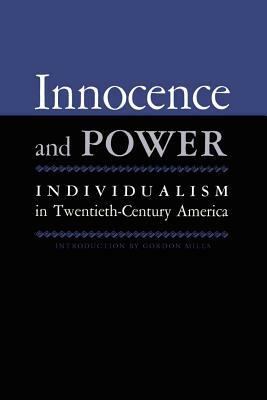 Innocence and Power: Individualism in Twentieth-Century America by Gordon H. Mills