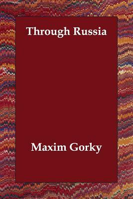 Through Russia by Maxim Gorky