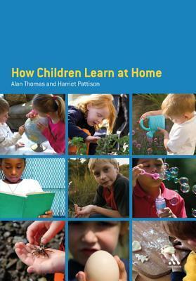 How Children Learn at Home by Harriet Pattison, Alan Thomas