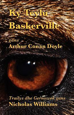 Ky Teylu Baskerville: The Hound of the Baskervilles in Cornish by Arthur Conan Doyle