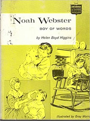 Noah Webster:Boy of Words by Helen Boyd Higgins