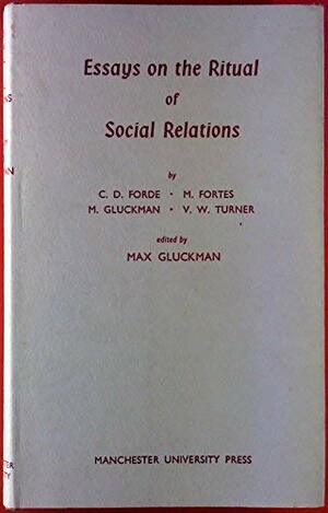 Essays on the ritual of social relations: by Daryll Forde and others by Max Gluckman