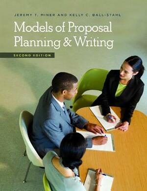 Models of Proposal Planning & Writing by Kelly C. Ball-Stahl, Jeremy T. Miner