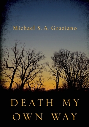 Death My Own Way by Michael S.A. Graziano