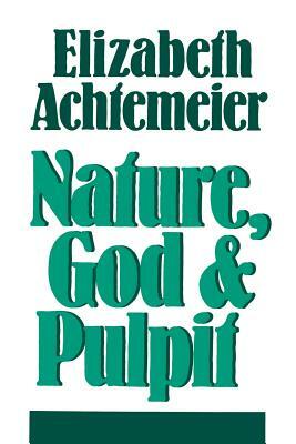 Nature, God and Pulpit by Elizabeth Rice Achtemeier