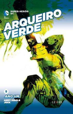 Arqueiro Verde: Ano Um by Andy Diggle, Jock