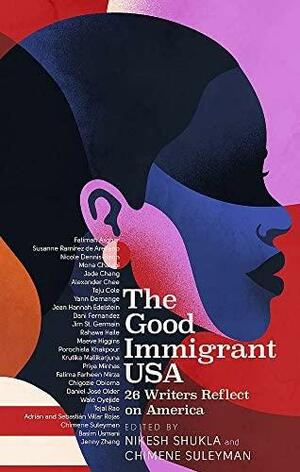The Good Immigrant USA: 26 Writers on America, Immigration and Home by Nikesh Shukla, Nikesh Shukla, Chimene Suleyman