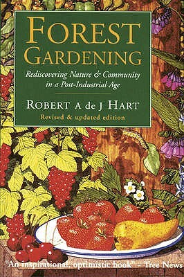 Forest Gardening: Cultivating an Edible Landscape by Robert Adrian de Jauralde Hart