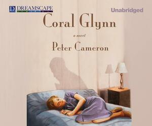 Coral Glynn by Peter Cameron