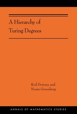 A Hierarchy of Turing Degrees: A Transfinite Hierarchy of Lowness Notions in the Computably Enumerable Degrees, Unifying Classes, and Natural Definab by Rod Downey, Noam Greenberg