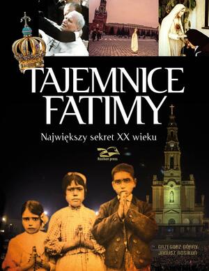 Tajemnice Fatimy. Największy sekret XX wieku by Janusz Rosikoń, Grzegorz Górny