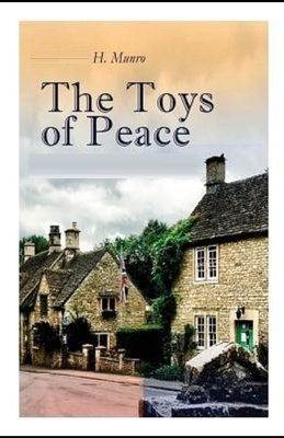 The Toys of Peace and Other Papers Illustrated by H.H. Munro