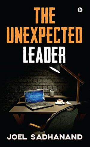 THE UNEXPECTED LEADER by Joel Sadhanand