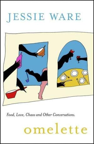 Omelette: Food, Love, Chaos and Other Conversations by Jessie Ware
