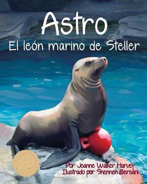 Astro: El León Marino de Steller (Astro: The Steller Sea Lion) by Jeanne Walker Harvey