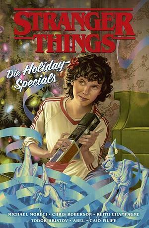 Stranger things - die Holiday-Specials by Keith Champagne, Chris Roberson, Michael Moreci