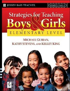 Strategies for Teaching Boys and Girls -- Elementary Level: A Workbook for Educators by Kathy Stevens, Michael Gurian