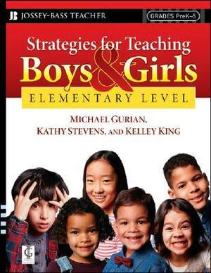 Strategies for Teaching Boys and Girls -- Elementary Level: A Workbook for Educators by Michael Gurian, Kathy Stevens