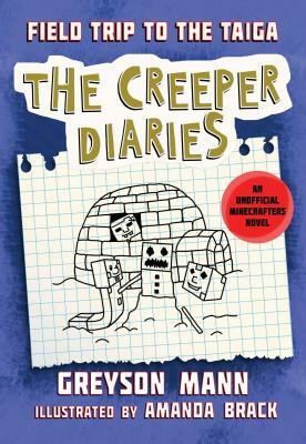 Field Trip to the Taiga: The Creeper Diaries, an Unofficial Minecrafters Novel, Book Nine by Greyson Mann
