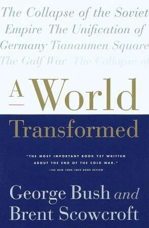 A World Transformed by George H.W. Bush, Brent Scowcroft