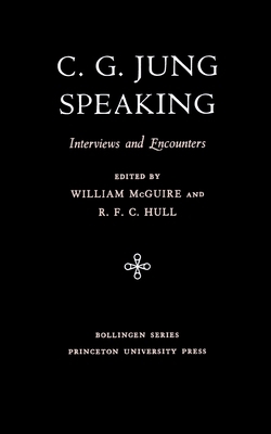 C.G. Jung Speaking: Interviews and Encounters by C.G. Jung
