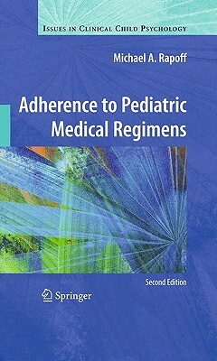 Adherence to Pediatric Medical Regimens by Michael a. Rapoff