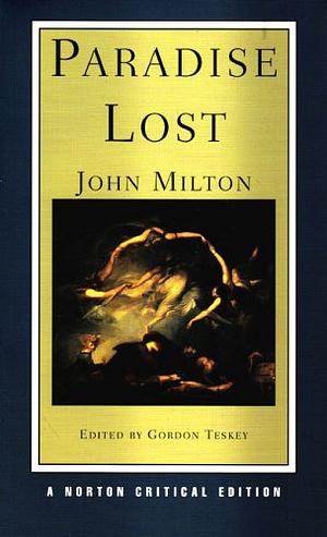 Paradise Lost: Authoritative Text, Sources and Backgrounds, Criticism by Gordon Teskey, John Milton, John Milton