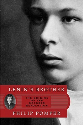 Lenin's Brother: The Origins of the October Revolution by Philip Pomper