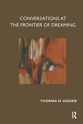 Conversations at the Frontier of Dreaming by Thomas Ogden