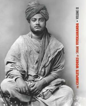 The Complete Works of Swami Vivekananda, Volume 9: Epistles - Fifth Series, Lectures and Discourses, Notes of Lectures and Classes, Writings: Prose an by Swami Vivekananda