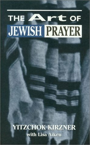 The Art of Jewish Prayer by Yitzchok Kirzner, Lisa Aiken