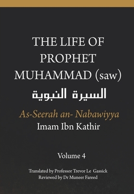 The Life of the Prophet Muhammad (saw) - Volume 4 - As Seerah An Nabawiyya - &#1575;&#1604;&#1587;&#1610;&#1585;&#1577; &#1575;&#1604;&#1606;&#1576;&# by Imam Ibn Kathir