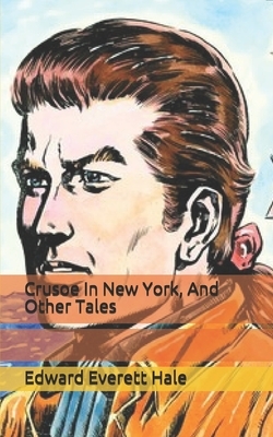 Crusoe In New York, And Other Tales by Edward Everett Hale