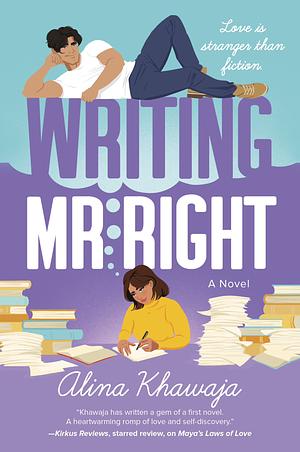 Writing Mr. Right: A Novel by Alina Khawaja