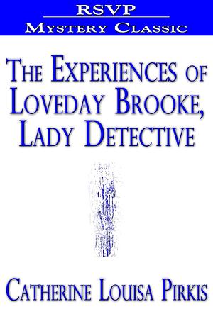 The Experiences of Loveday Brooke, Lady Detective by Catherine Louisa Pirkis