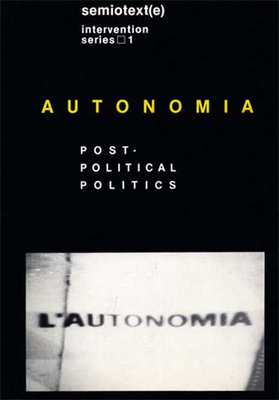 Autonomia: Post-Political Politics by 