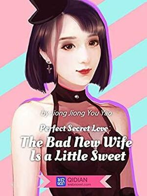 Perfect Secret Love: The Bad New Wife is a Little Sweet 1 Anthology by Jiong Jiong You Yao