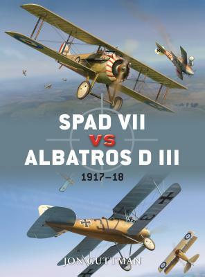 Spad VII vs Albatros D III: 1917-18 by Jon Guttman