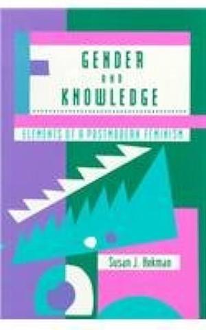 Gender and Knowledge: Elements of a Postmodern Feminism by Susan J. Hekman