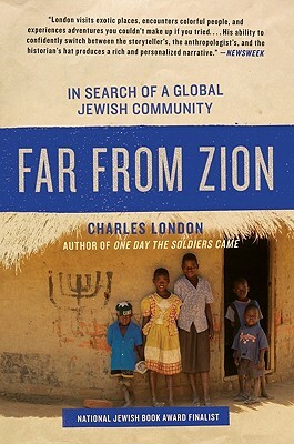 Far from Zion: In Search of a Global Jewish Community by Charles London