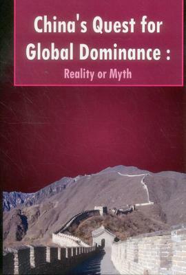 China's Quest for Global Dominance: Reality or Myth by 