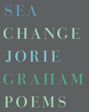 Sea Change: Poems by Jorie Graham