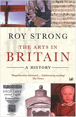 The Arts in Britain: A History by Roy Strong