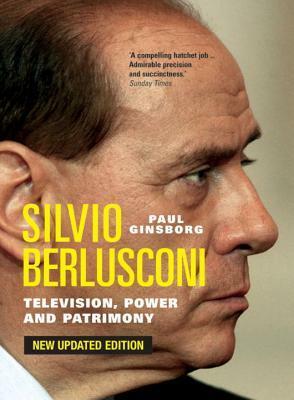 Silvio Berlusconi: Television, Power and Patrimony by Paul Ginsborg