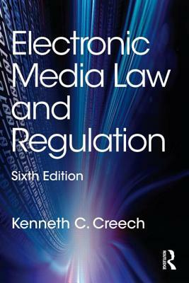 Electronic Media Law and Regulation by Kenneth C. Creech