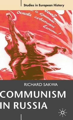 Communism in Russia: An Interpretative Essay by Richard Sakwa