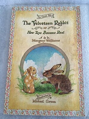 The Velveteen Rabbit, Or, How Toys Become Real by Margery Williams Bianco