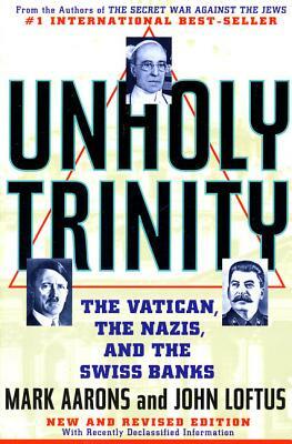 Unholy Trinity: The Vatican, the Nazis, and the Swiss Banks by Mark Aarons