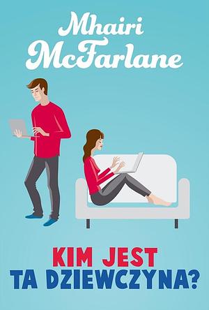 Kim jest ta dziewczyna? by Mhairi McFarlane